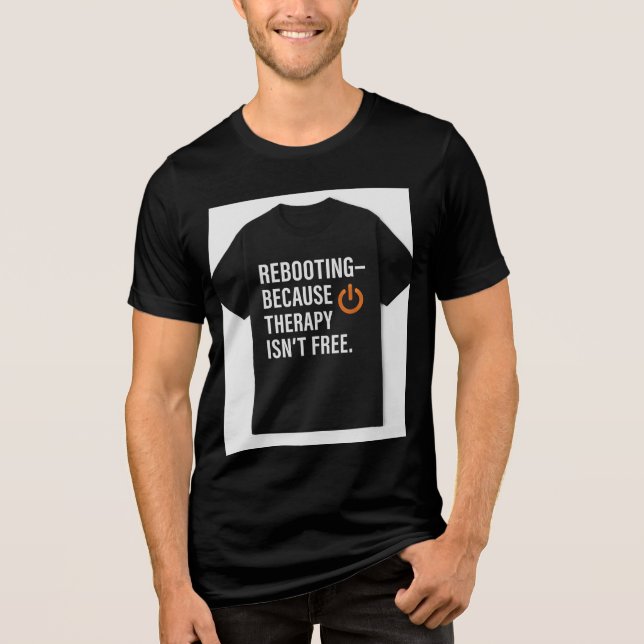 Camiseta Triblenda Rebooting Because Therapy Isn't Free (Anverso)