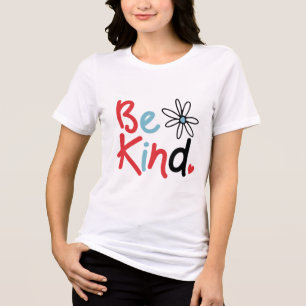 Camiseta Triblenda Sé Amable Elige la Amabilidad la Amabilidad Florec