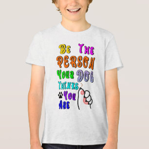 Camiseta Triblenda Sé La Persona Que Tu Perro Piensa Que Eres Agradab