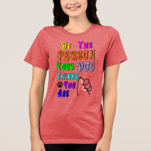 Camiseta Triblenda Sé La Persona Que Tu Perro Piensa Que Eres Agradab