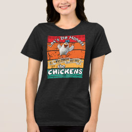 Camiseta Triblenda Seamos honestos, estaba loco antes de las gallinas