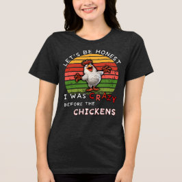 Camiseta Triblenda Seamos honestos, estaba loco antes de las gallinas