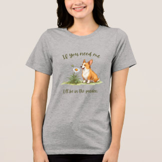 Camiseta Triblenda Si me necesitas, estaré en el jardín