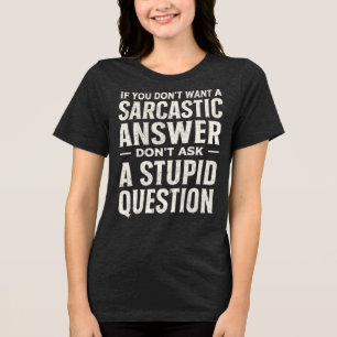 Camiseta Triblenda Si no quieres una respuesta sarcástica no pregunte