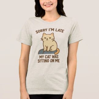 Camiseta Triblenda Siento haber tardado en que mi gato estaba sentado