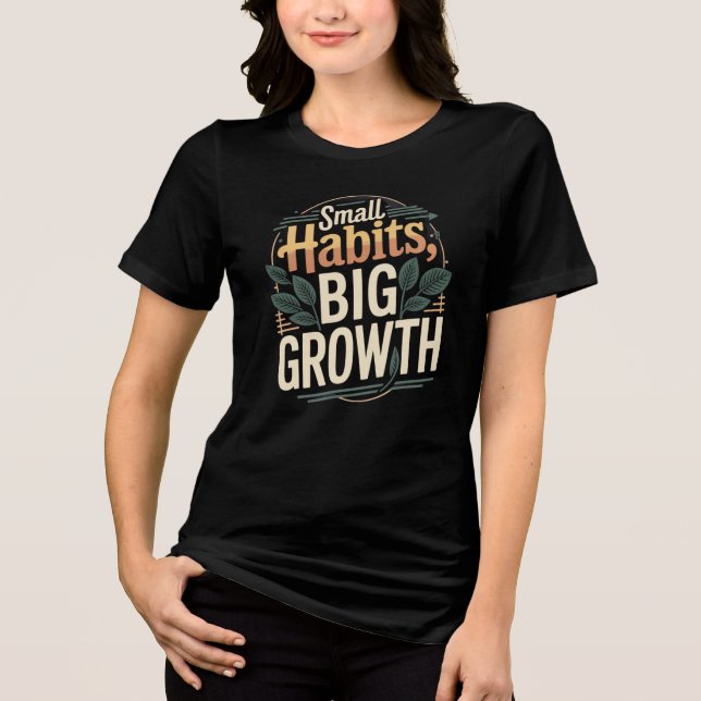 Camiseta Triblenda Small Habits Big Growth – Motivational Women’s Tee (Anverso)