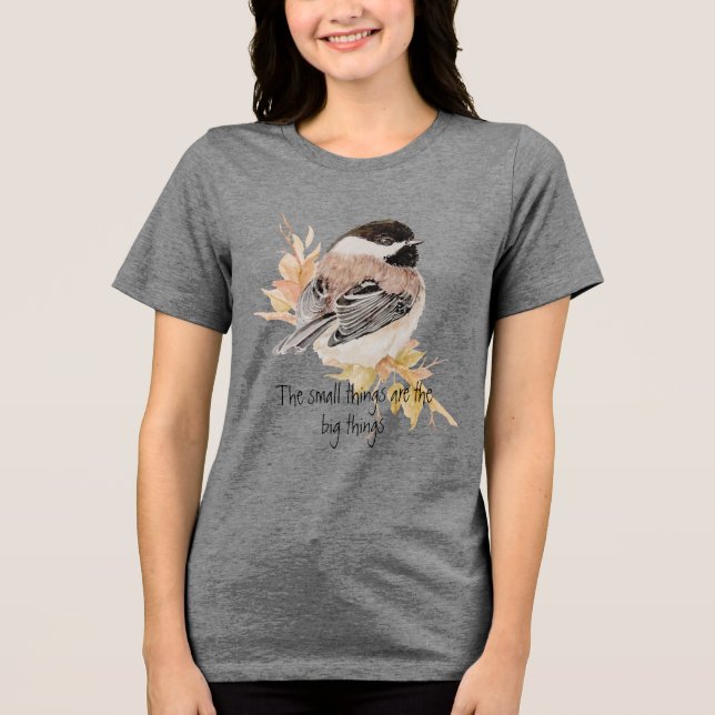 Camiseta Triblenda Small things Inspirational Quote Chickadee Bird (Anverso)