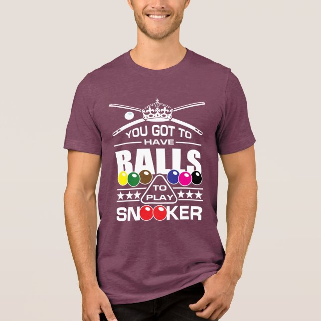 Camiseta Triblenda Snooker - (Tienes Que Tener Bolas Para Jugar A Sno (Anverso)