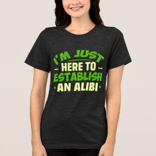 Camiseta Triblenda Sólo Estoy Aquí Para Establecer Una COARTADA