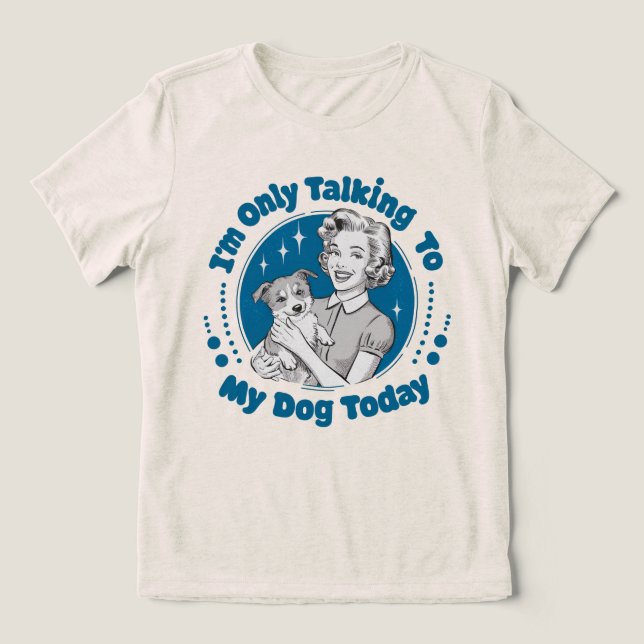 Camiseta Triblenda Sólo hablando con mi perro hoy mezcla azul Tri (Diseño delantero )