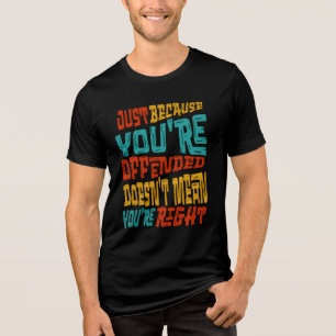 Camiseta Triblenda Solo Porque Estás Ofendido No Significa Que Estés