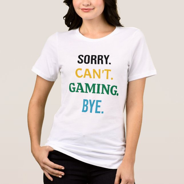Camiseta Triblenda Sorry. Can't. Gaming. Bye. - Essential Gamer (Anverso)