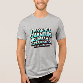 Camiseta Triblenda Soy un holograma cuántico de I.A.