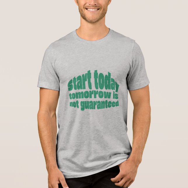 Camiseta Triblenda  Start Today Tomorrow Isn’t Guaranteed Motivationa (Anverso)