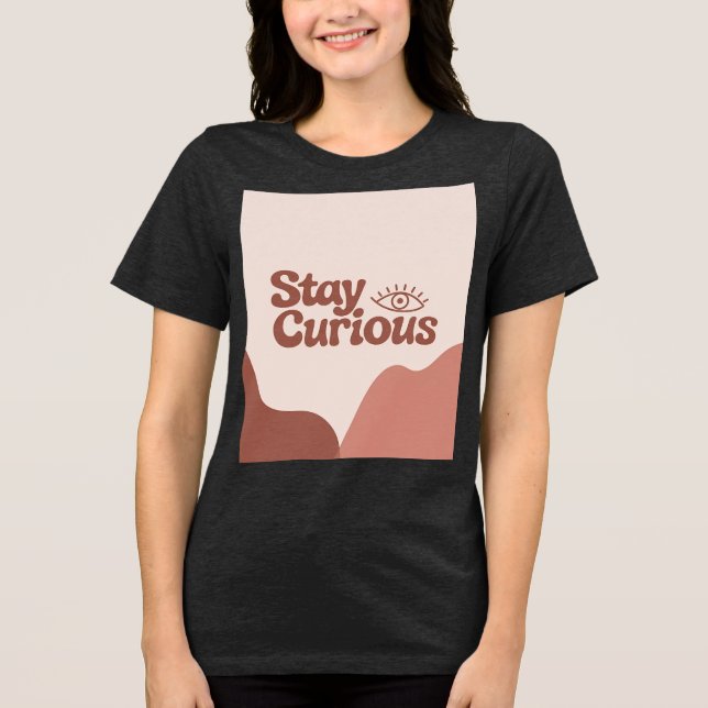 Camiseta Triblenda Stay Curious - Minimalista presupuesto Inspirador (Anverso)