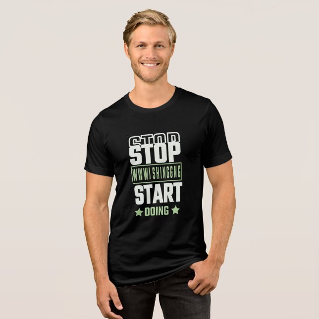 Camiseta Triblenda Stop Wishing Start Doing Motivational Quote (Anverso Completo)