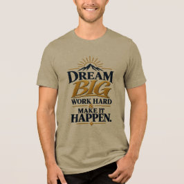 Camiseta Triblenda Sueña Grande Trabaja Duro Haz que Suceda – Motivac