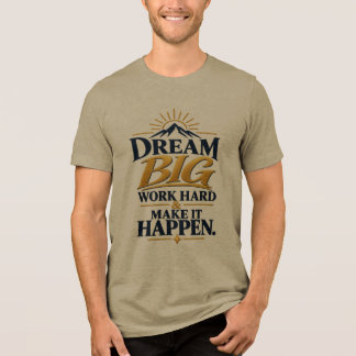 Camiseta Triblenda Sueña Grande Trabaja Duro Haz que Suceda – Motivac