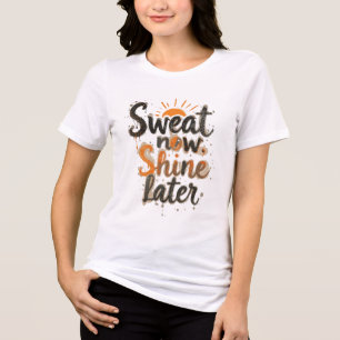 Camiseta Triblenda "Sweat Now, Shine Later – Motivational Gym & Fitne
