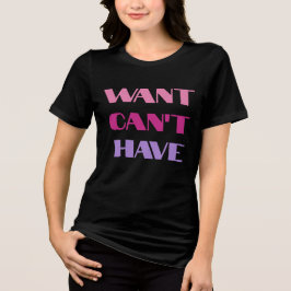 Camiseta Triblenda T-shirt Women's "Want Can't Have" text design