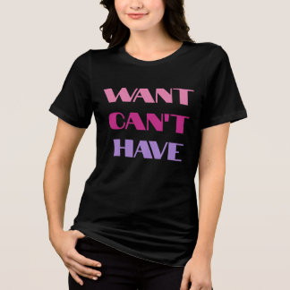 Camiseta Triblenda T-shirt Women's "Want Can't Have" text design