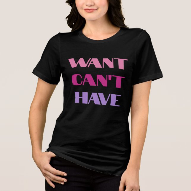 Camiseta Triblenda T-shirt Women's "Want Can't Have" text design (Anverso)