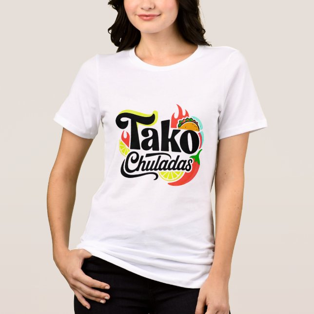 Camiseta Triblenda "Tako Chuladas" Funny Retro Mexican Food Taco Wome (Anverso)