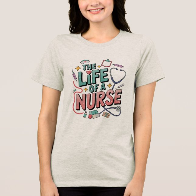 Camiseta Triblenda The Life Of A Nurse , Funny Nursing Life (Anverso)