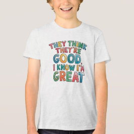 Camiseta Triblenda They think they're good I know I'm great