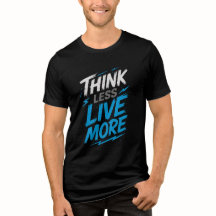 Think Menos, Live More - Bold Statement Tee