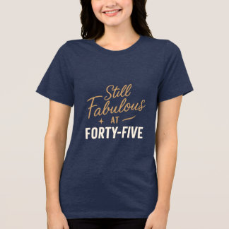 Camiseta Triblenda Todavía fabuloso a los 45 años - Diseño de té de c