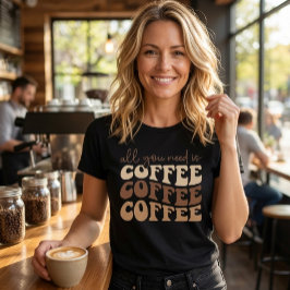 Camiseta Triblenda Todo lo que necesitas es café. 