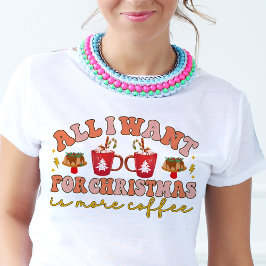 Camiseta Triblenda Todo lo que quiero para los Navidades es más café 