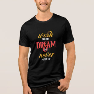 Camiseta Triblenda trabajar duro sueño grande nunca renunciar a la ca
