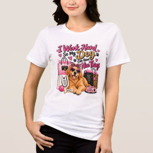 Camiseta Triblenda Trabajo Duro Para Que Mi Perro Tenga Cosas Bonitas