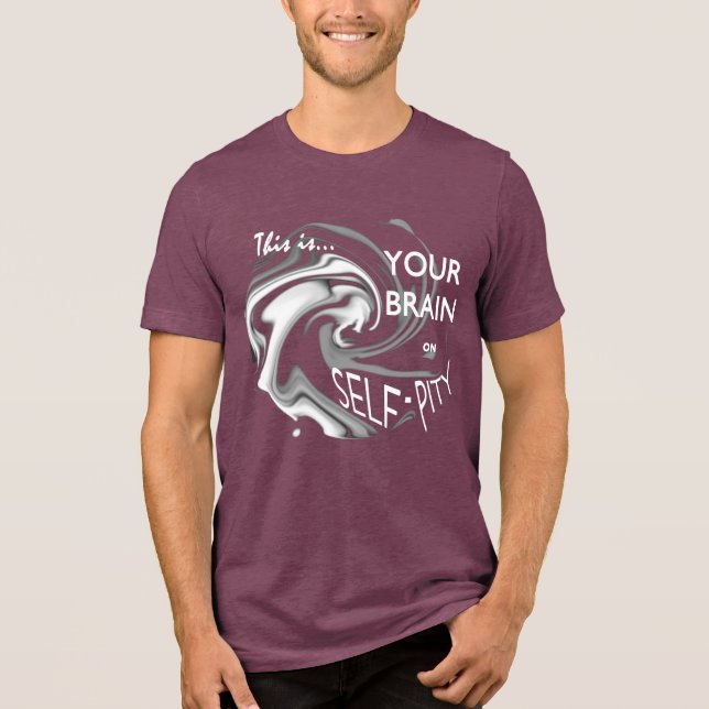 Camiseta Triblenda "Tu cerebro sobre la autocompasión" Arte humorísti (Anverso)
