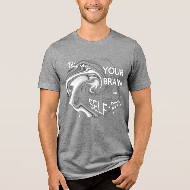 Camiseta Triblenda "Tu cerebro sobre la autocompasión" Arte humorísti (Anverso)