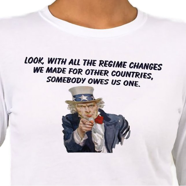 Camiseta Triblenda US: Countries Whose Regimes We Changed Owe Us One (Subido por el creador)