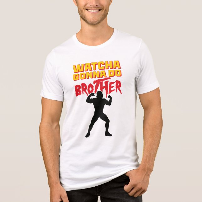 Camiseta Triblenda Whatcha Gonna Do Brother Wrestling Fan (Anverso)