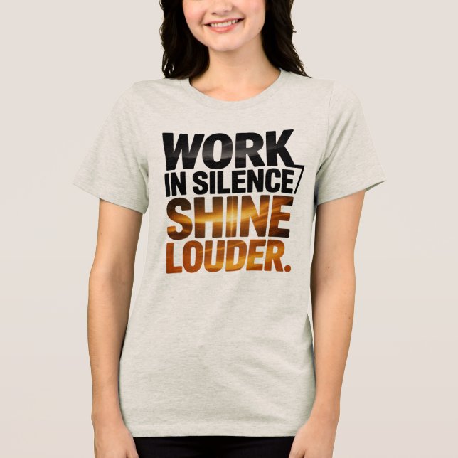 Camiseta Triblenda Work in Silence Shine Louder Motivational Women’s  (Anverso)