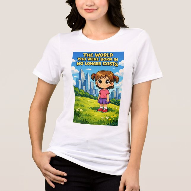 Camiseta Triblenda World You Were Born In No Longer Exists Cartoon (Anverso)