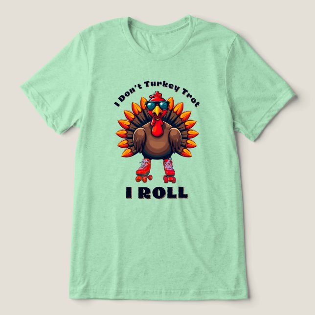 Camiseta Triblenda Yo no me troto de Turquía... YO ROLL - gráficos de (Diseño delantero )