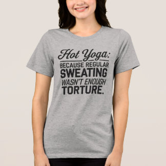 Camiseta Triblenda Yoga caliente: Sudar con frecuencia no fue suficie