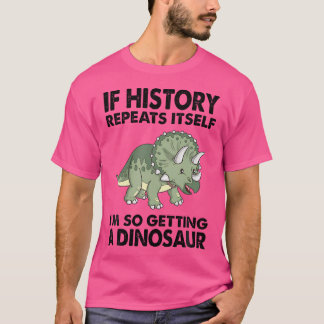 Camiseta Triceratops Si La Historia Se Repite Me Estoy Haci