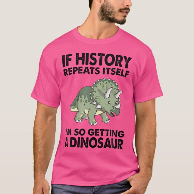 Camiseta Triceratops Si La Historia Se Repite Me Estoy Haci (Anverso)
