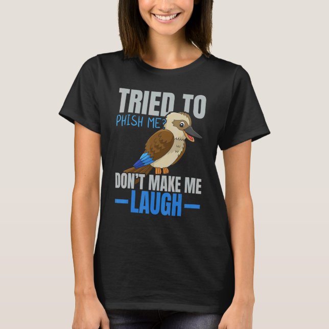 Camiseta Tried To Phish Me Don't Make Me Laugh Bird   Kooka (Anverso)