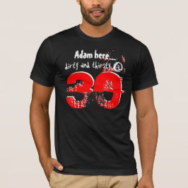 Camiseta trigésimo Regalo de cumpleaños sucio y sediento en