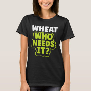 Camiseta Trigo que lo necesita trigo Gluten libre Celiac