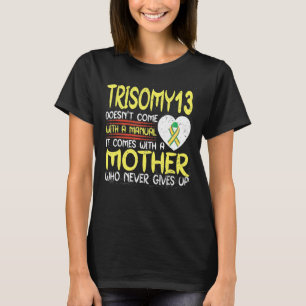Camiseta Trisomy 13 Viene Con Una Madre Que Nunca Da