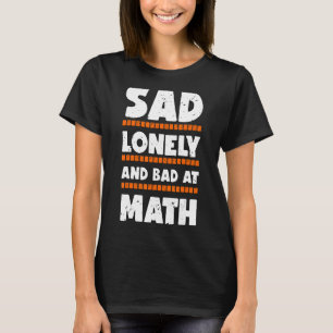 Camiseta Triste Sola Y Mala En Math College O School